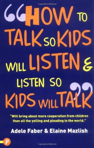 How to Talk So Kids Will Listen and Listen So Kids Will Talk (How to Help Your Child)