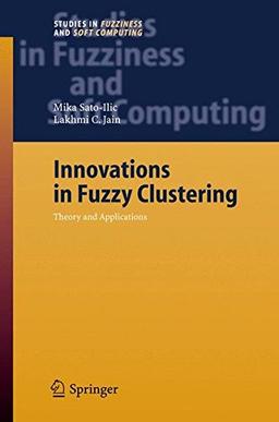 Innovations in Fuzzy Clustering: Theory and Applications (Studies in Fuzziness and Soft Computing, Band 205)