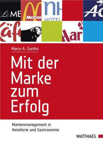 Mit der Marke zum Erfolg: Markenmanagement in Hotellerie und Gastronomie