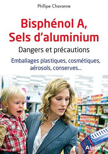 Bisphénol A, sels d'aluminium : dangers et précautions : emballages plastiques, cosmétiques, aérosols, conserves...