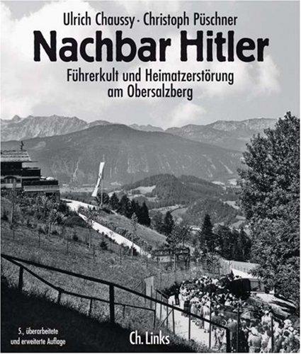 Nachbar Hitler. Führerkult und Heimatzerstörung am Obersalzberg