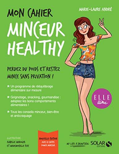 Mon cahier minceur healthy : perdez du poids et restez mince sans privation !