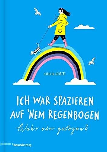 Ich war spazieren auf ’nem Regenbogen – Wahr oder gelogen?