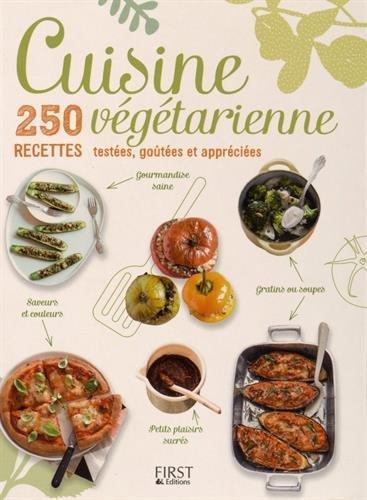 Cuisine végétarienne : 250 recettes testées, goûtées et appréciées