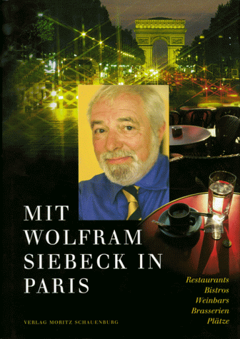 Mit Wolfram Siebeck in Paris. Restaurants, Bistros, Weinbars, Brasserien, Plätze