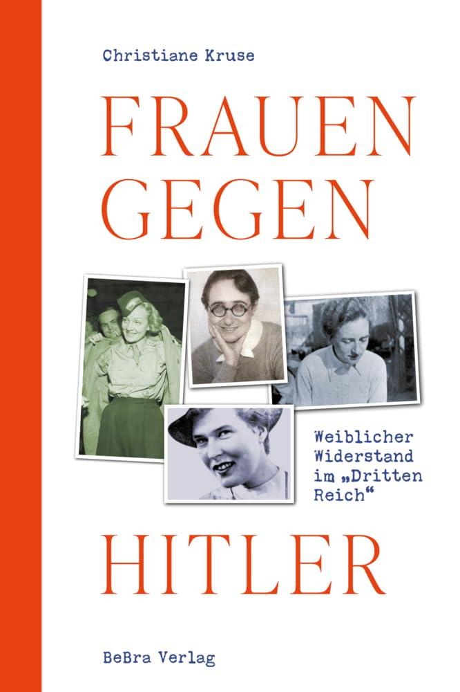 Frauen gegen Hitler: Weiblicher Widerstand im „Dritten Reich“