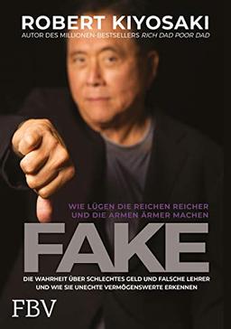 FAKE: Die Wahrheit über schlechtes Geld, falsche Lehrer und unechte Vermögenswerte – Wie Lügen die Reichen reich und die Armen ärmer machen