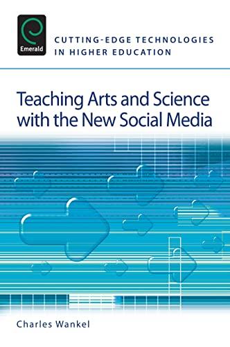 Teaching Arts and Science with the New Social Media (Cutting-Edge Technologies in Higher Education, 3, Band 3)