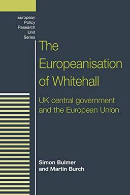 The Europeanisation of Whitehall: UK Central Government and the European Union (European Policy Research Unit)