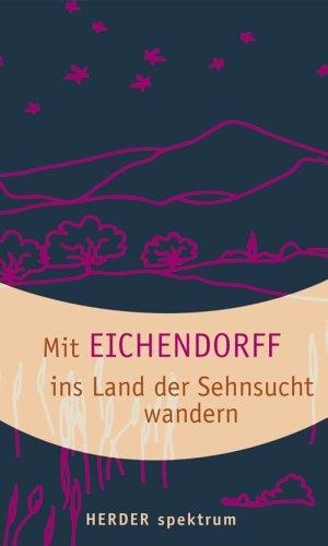 Mit Eichendorff ins Land der Sehnsucht wandern.