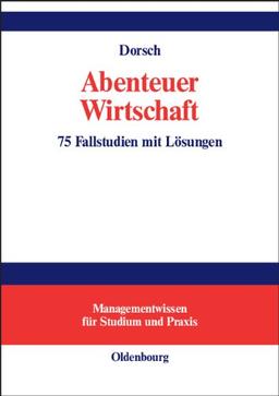 Abenteuer Wirtschaft: 75 Fallstudien mit Lösungen