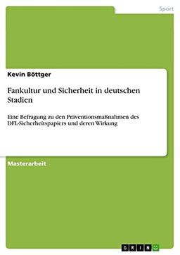 Fankultur und Sicherheit in deutschen Stadien: Eine Befragung zu den Präventionsmaßnahmen des DFL-Sicherheitspapiers und deren Wirkung