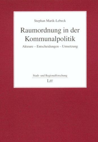 Raumordnung in der Kommunalpolitik: Akteure - Entscheidungen - Umsetzung