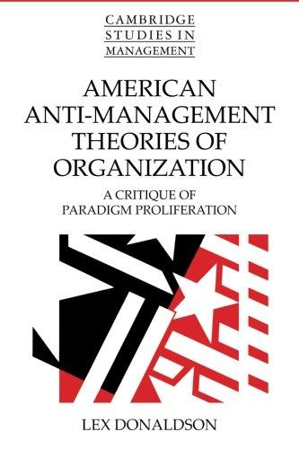 American Anti-Management Theories of Organization: A Critique Of Paradigm Proliferation (Cambridge Studies in Management, Band 25)