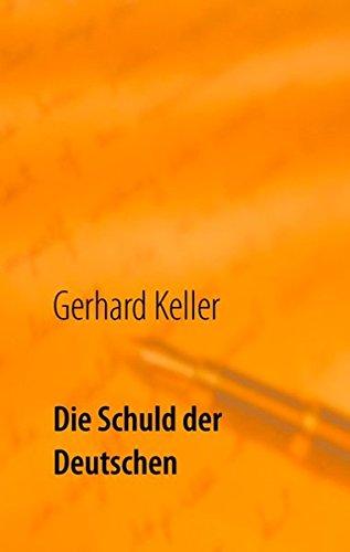 Die Schuld der Deutschen: Die von bestimmten staatstragenden Parteien vorgetäuschte deutsche Vergangenheitsbewältigung