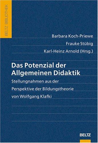 Das Potenzial der Allgemeinen Didaktik: Stellungnahmen aus der Perspektive der Bildungstheorie von Wolfgang Klafki (Beltz Bibliothek)