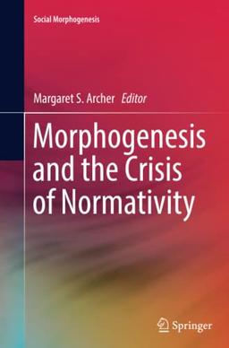 Morphogenesis and the Crisis of Normativity (Social Morphogenesis)