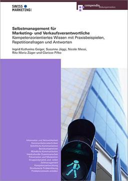 Selbstmanagement für Marketing- und Verkaufsverantwortliche: Kompetenzorientiertes Wissen mit Praxisbeispielen, Repetitionsfragen und Antworten (Marketing- und Verkaufsfachleute)