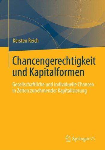 Chancengerechtigkeit und Kapitalformen: Gesellschaftliche und individuelle Chancen in Zeiten zunehmender Kapitalisierung