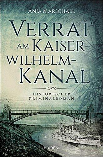 Verrat am Kaiser-Wilhelm-Kanal: Historischer Kriminalroman