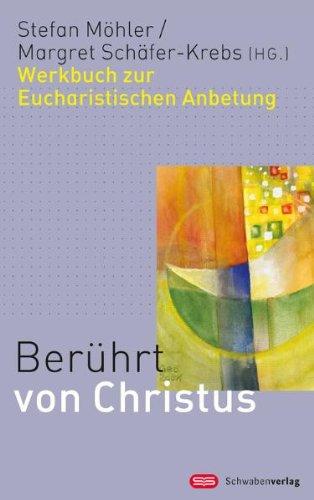 Berührt von Christus: Werkbuch zur Eucharistischen Anbetung