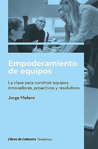 Empoderamiento de equipos: la clave para construir equipos innovadores, proactivos y resolutivos (Temáticos)