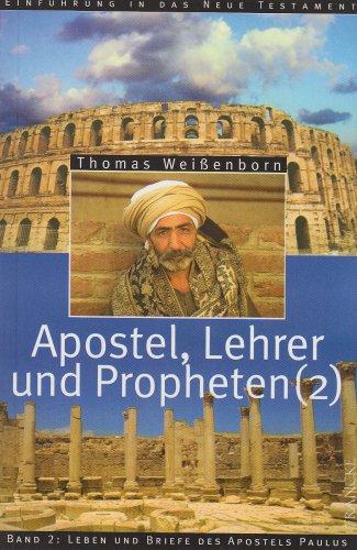 Apostel, Lehrer und Propheten. Einführung in das Neue Testament: Apostel, Lehrer und Propheten 2: Einführung in das Neue Testament. Band 2: Leben und Briefe des Apostels Paulus