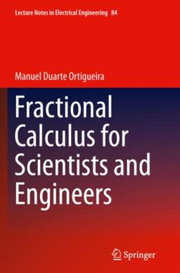 Fractional Calculus for Scientists and Engineers (Lecture Notes in Electrical Engineering, Band 84)