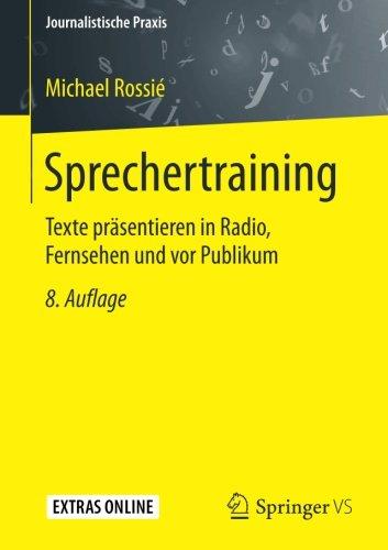 Sprechertraining: Texte prasentieren in Radio, Fernsehen und vor Publikum (Journalistische Praxis)