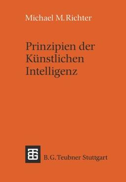 Prinzipien der Künstlichen Intelligenz: Wissensrepräsentation, Inferenz und Expertensysteme (Leitfäden und Monographien der Informatik)