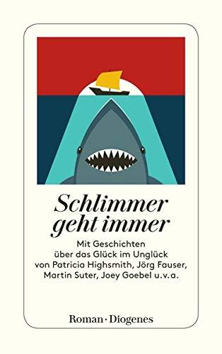 Schlimmer geht immer: Geschichten über das Glück im Unglück: Geschichten ber das Glck im Unglck (detebe)