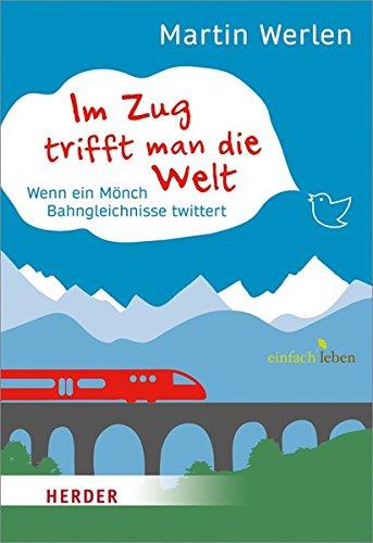 Im Zug trifft man die Welt: Wenn ein Mönch Bahngleichnisse twittert