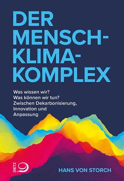 Der Mensch-Klima-Komplex: Was wissen wir? Was können wir tun? Zwischen Dekarbonisierung, Innovation und Anpassung