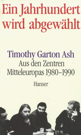 Ein Jahrhundert wird abgewählt. Aus den Zentren Mitteleuropas 1980-1990