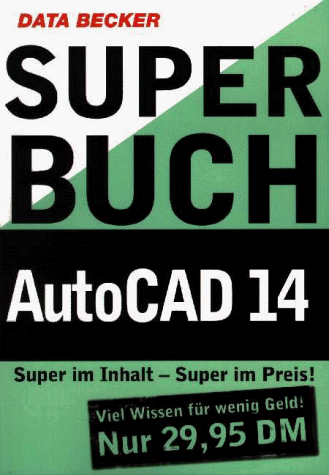 Superbuch AutoCAD 14. Super im Inhalt - Super im Preis. Viel Wissen für wenig Geld