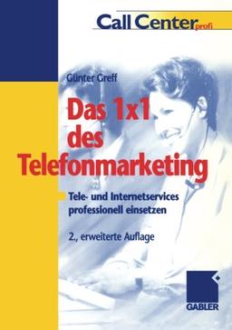 Das 1 × 1 des Telefonmarketing: Tele- und Internetservices professionell einsetzen