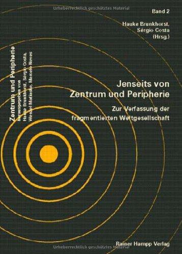 Jenseits von Zentrum und Peripherie: Zur Verfassung der fragmentierten Weltgesellschaft