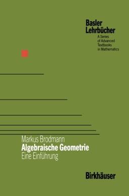 Algebraische Geometrie: Eine Einführung (Basler Lehrbücher)