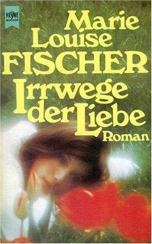 Irrwege der Liebe. Roman.