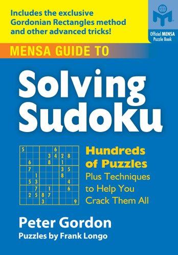 Mensa Guide to Solving Sudoku: Hundreds of Puzzles Plus Techniques to Help You Crack Them All: Hundreds of Puzzles and Techniques to Help You Crack Them All (Official Mensa Puzzle Book)