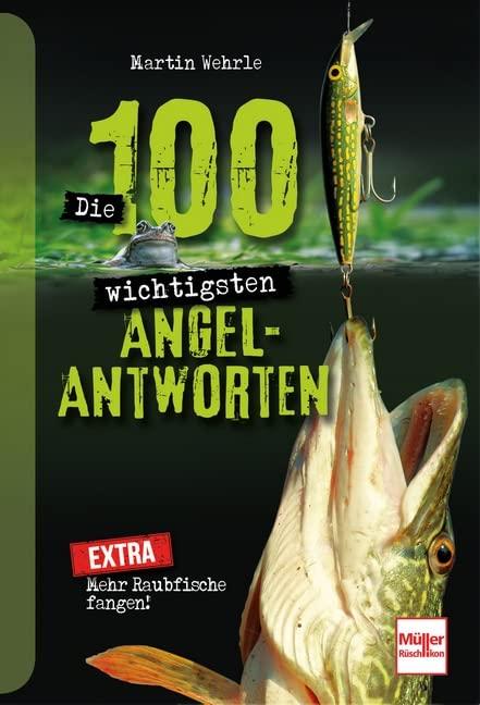 Die 100 wichtigsten Angel-Antworten: Mehr Raubfische fangen!