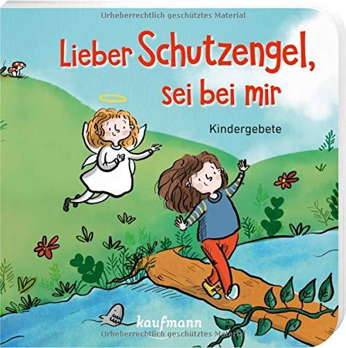 Lieber Schutzengel, sei bei mir: Kindergebete