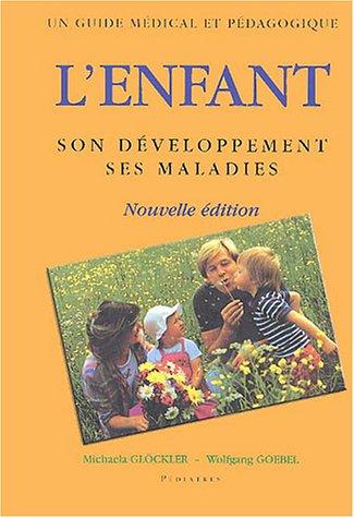 L'enfant : son développement, ses maladies : un guide médical et pédagogique