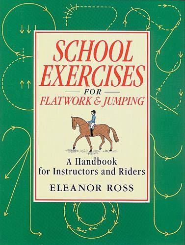 School Exercises for Flatwork & Jumping: A Handbook for Instructors and Riders