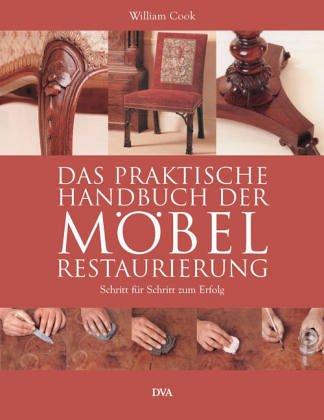 Das praktische Handbuch der Möbelrestaurierung. Schritt für Schritt zum Erfolg