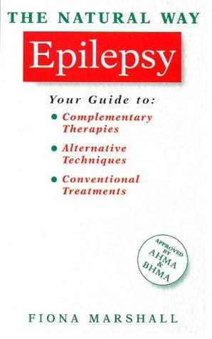 Epilepsy: A Practical Guide to Orthodox and Complementary Treatment (Natural Way Series)