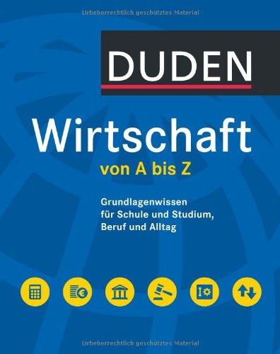 Duden Wirtschaft von A bis Z: Grundlagenwissen für Schule und Studium, Beruf und Alltag