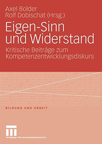 Eigen-Sinn Und Widerstand: Kritische Beiträge zum Kompetenzentwicklungsdiskurs (Bildung und Arbeit) (German Edition)