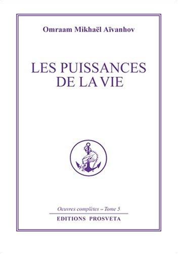 Oeuvres complètes. Vol. 5. Les puissances de la vie