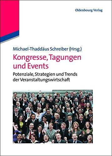 Kongresse, Tagungen und Events: Potenziale, Strategien und Trends der Veranstaltungswirtschaft (Lehr- und Handbücher zu Tourismus, Verkehr und Freizeit)